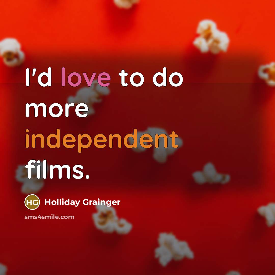 “I'd love to do more independent films.…” quote by Holliday Grainger