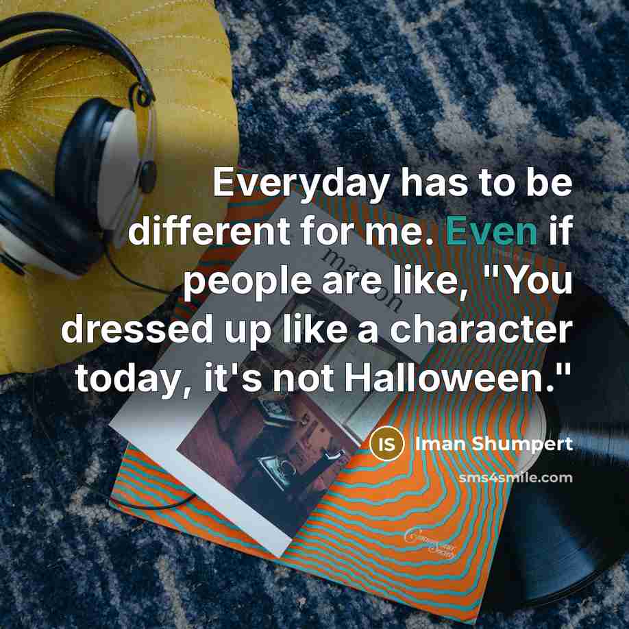 “Everyday has to be different for me. Even if people…” quote by Iman Shumpert