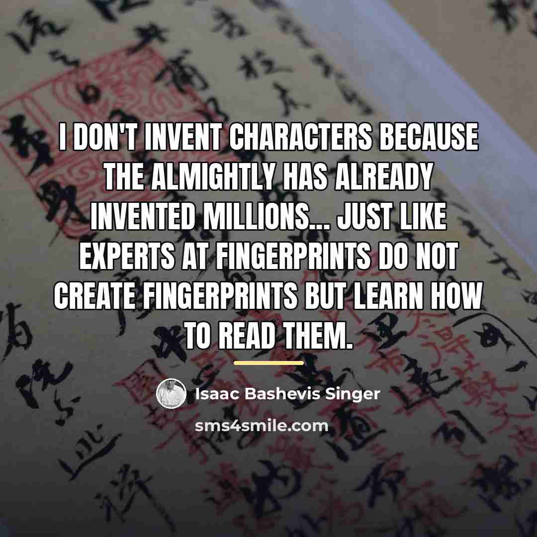 “I don't invent characters because the Almightly has already invented…” quote by Isaac Bashevis Singer