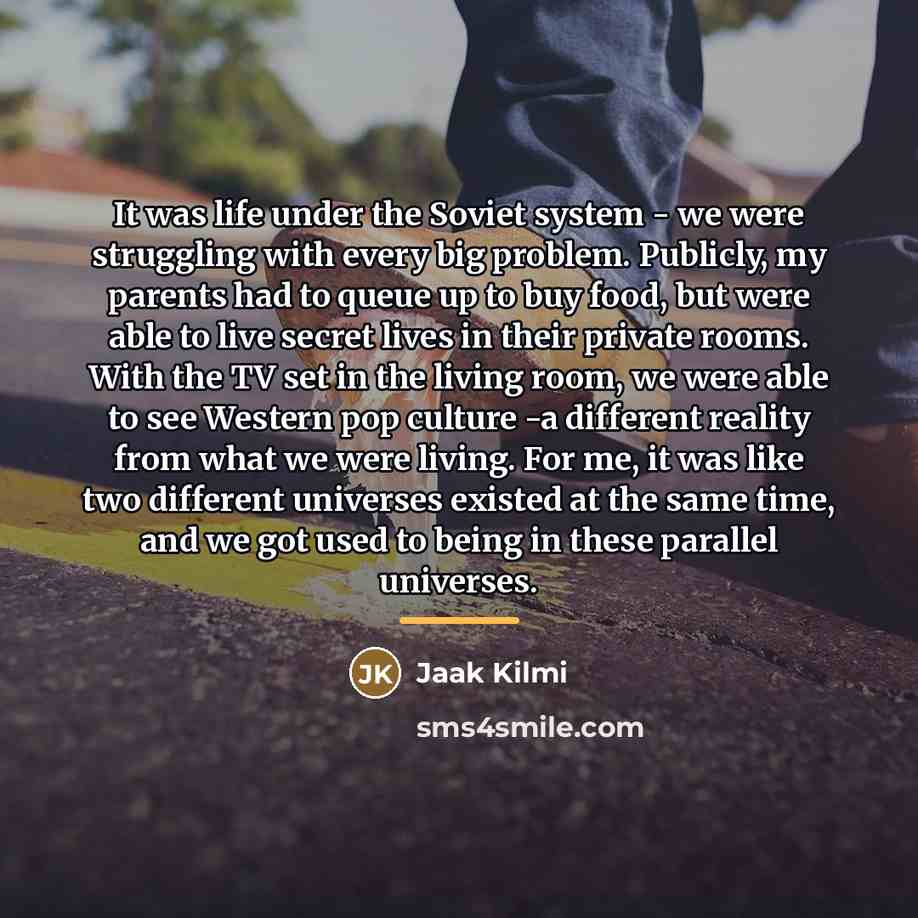 “It was life under the Soviet system - we were…” quote by Jaak Kilmi