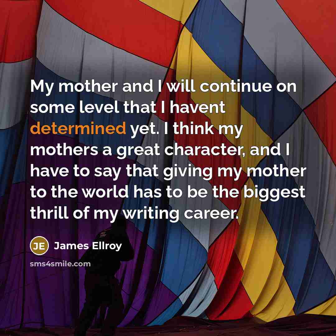 “My mother and I will continue on some level that…” quote by James Ellroy