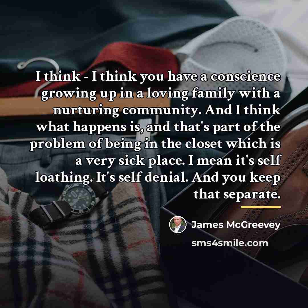 “I think - I think you have a conscience growing…” quote by James McGreevey