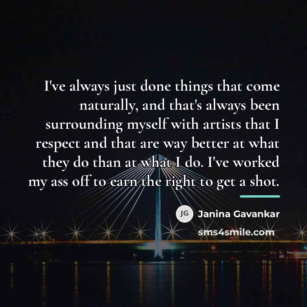 “I've always just done things that come naturally, and that's…” quote by Janina Gavankar