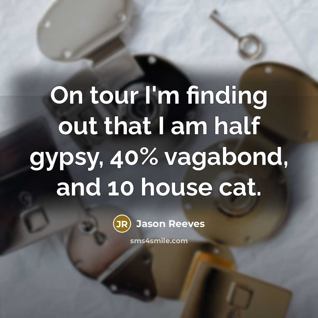 “On tour I'm finding out that I am half gypsy,…” quote by Jason Reeves