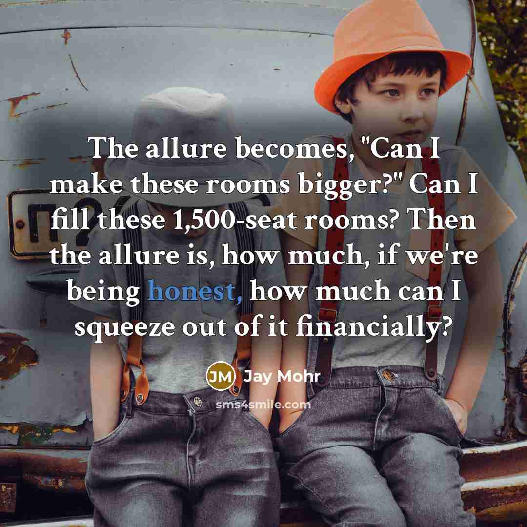 “The allure becomes, "Can I make these rooms bigger?" Can…” quote by Jay Mohr