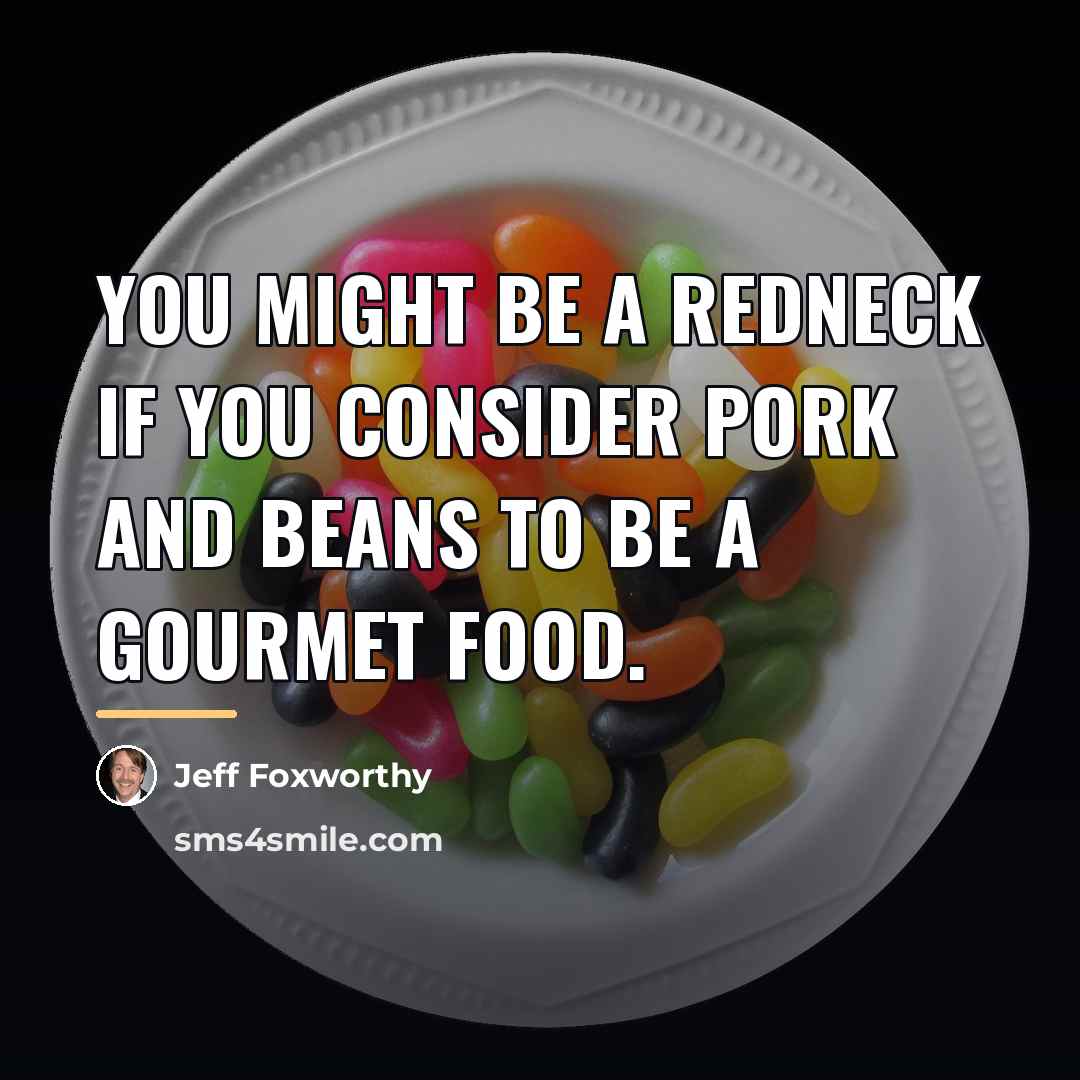 “You might be a redneck if you consider pork and…” quote by Jeff Foxworthy