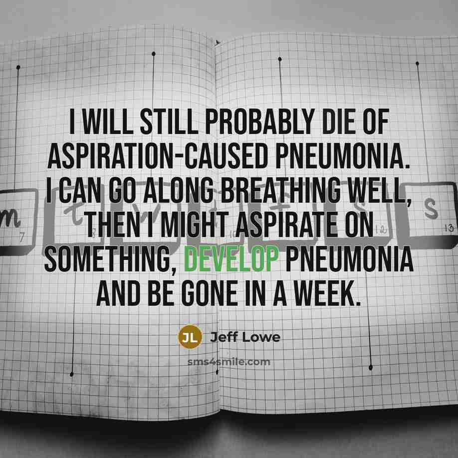 “I will still probably die of aspiration-caused pneumonia. I can…” quote by Jeff Lowe