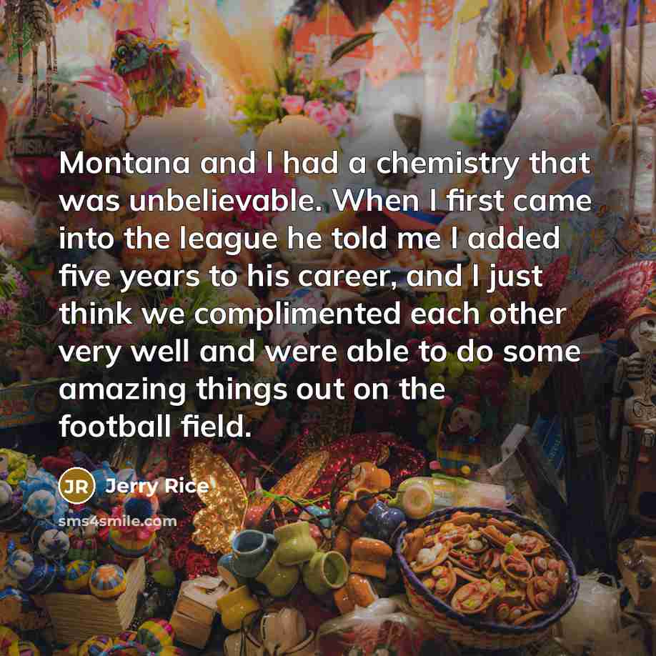“Montana and I had a chemistry that was unbelievable. When…” quote by Jerry Rice
