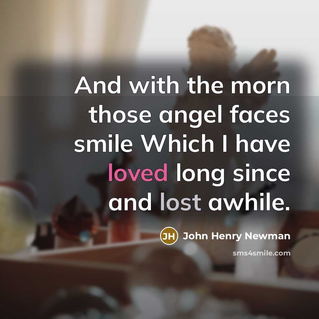 “And with the morn those angel faces smile Which I…” quote by John Henry Newman