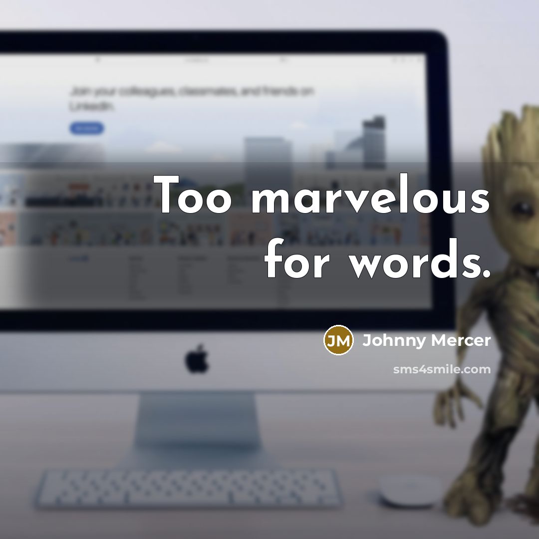 “Too marvelous for words.…” quote by Johnny Mercer