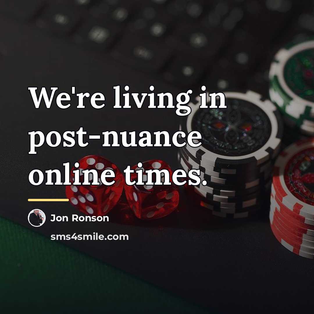 “We're living in post-nuance online times.…” quote by Jon Ronson
