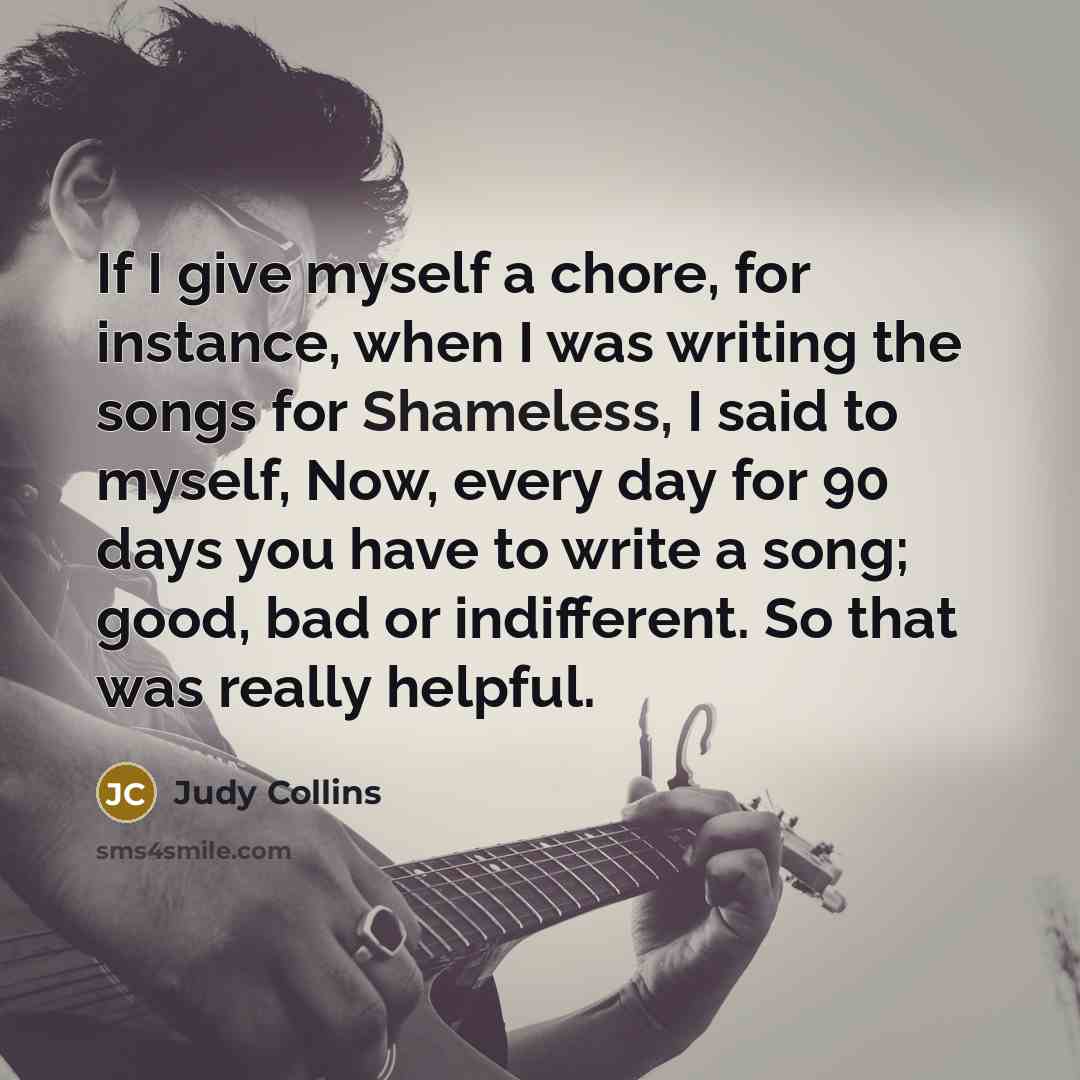 “If I give myself a chore, for instance, when I…” quote by Judy Collins