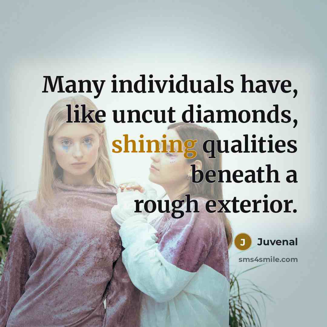 “Many individuals have, like uncut diamonds, shining qualities beneath a…” quote by Juvenal