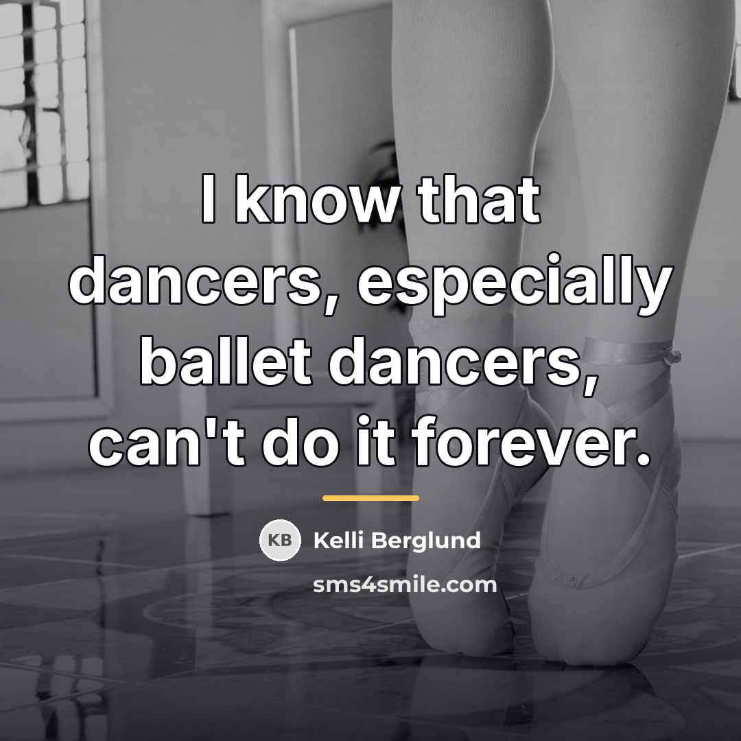 “I know that dancers, especially ballet dancers, can't do it…” quote by Kelli Berglund