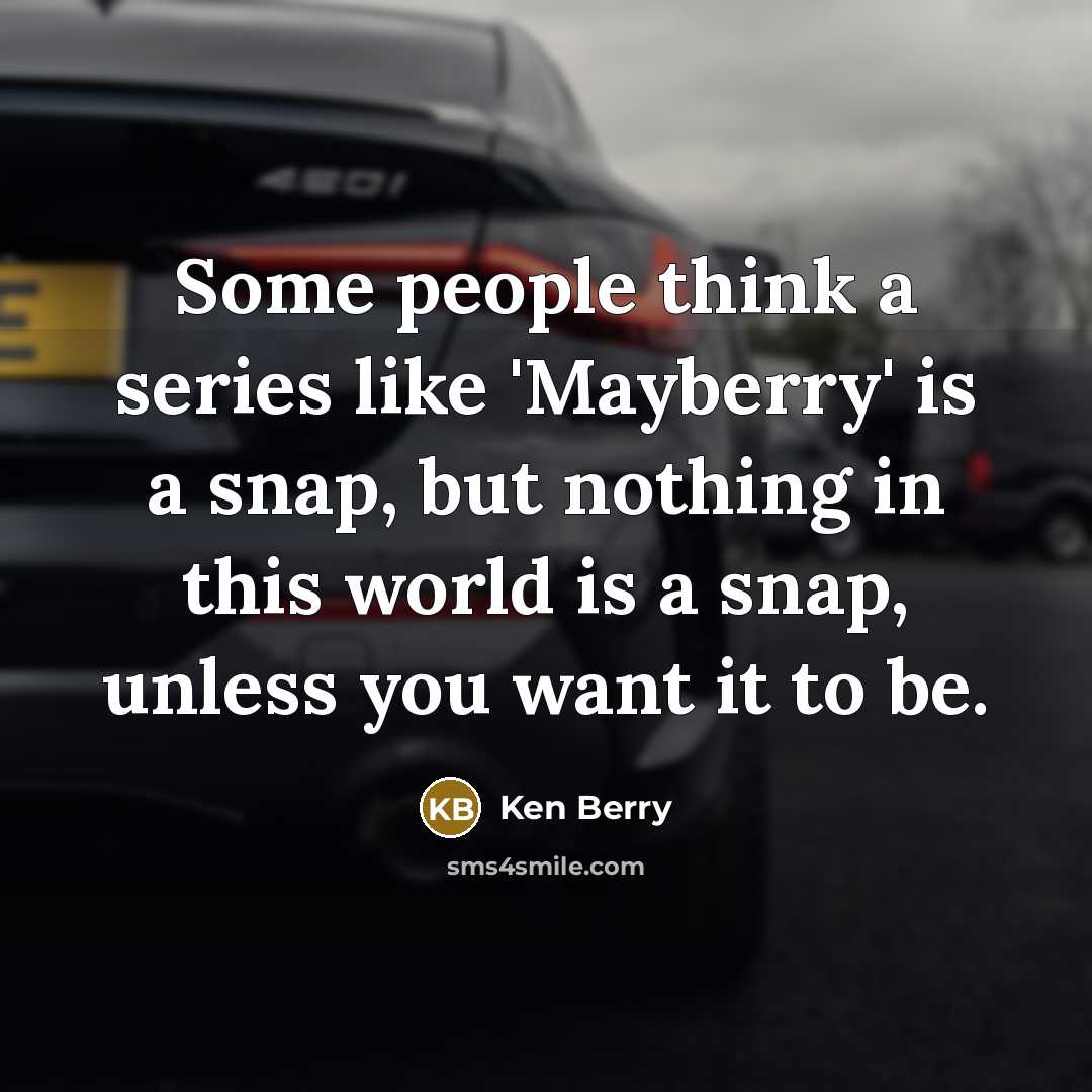 “Some people think a series like 'Mayberry' is a snap,…” quote by Ken Berry