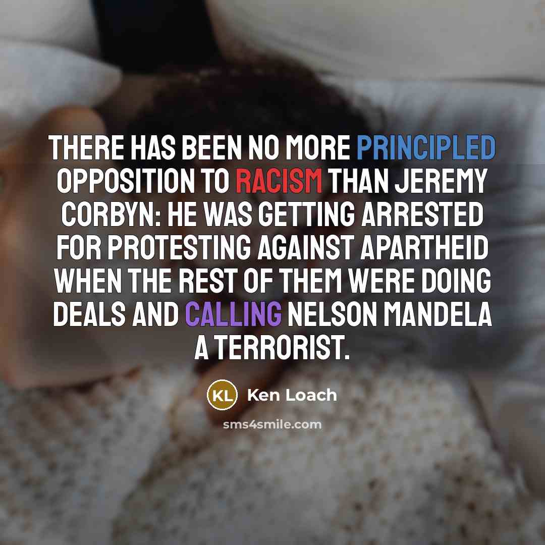 “There has been no more principled opposition to racism than…” quote by Ken Loach