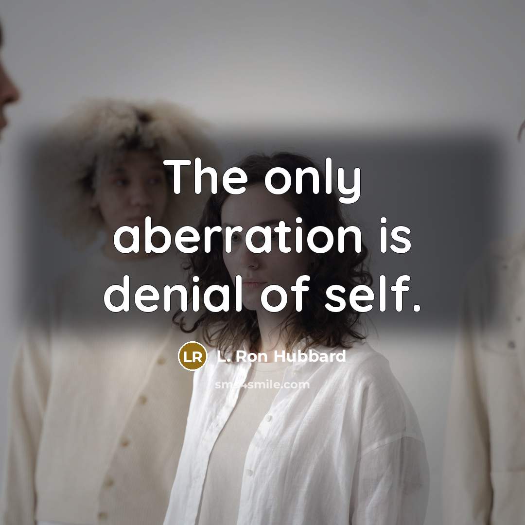 “The only aberration is denial of self.…” quote by L. Ron Hubbard