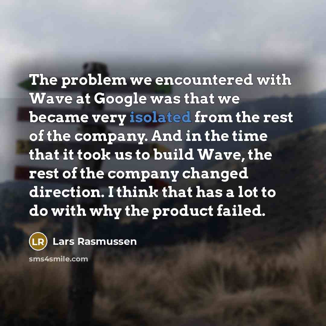 “The problem we encountered with Wave at Google was that…” quote by Lars Rasmussen