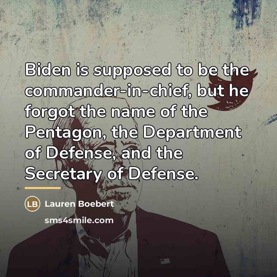 “Biden is supposed to be the commander-in-chief, but he forgot…” quote by Lauren Boebert