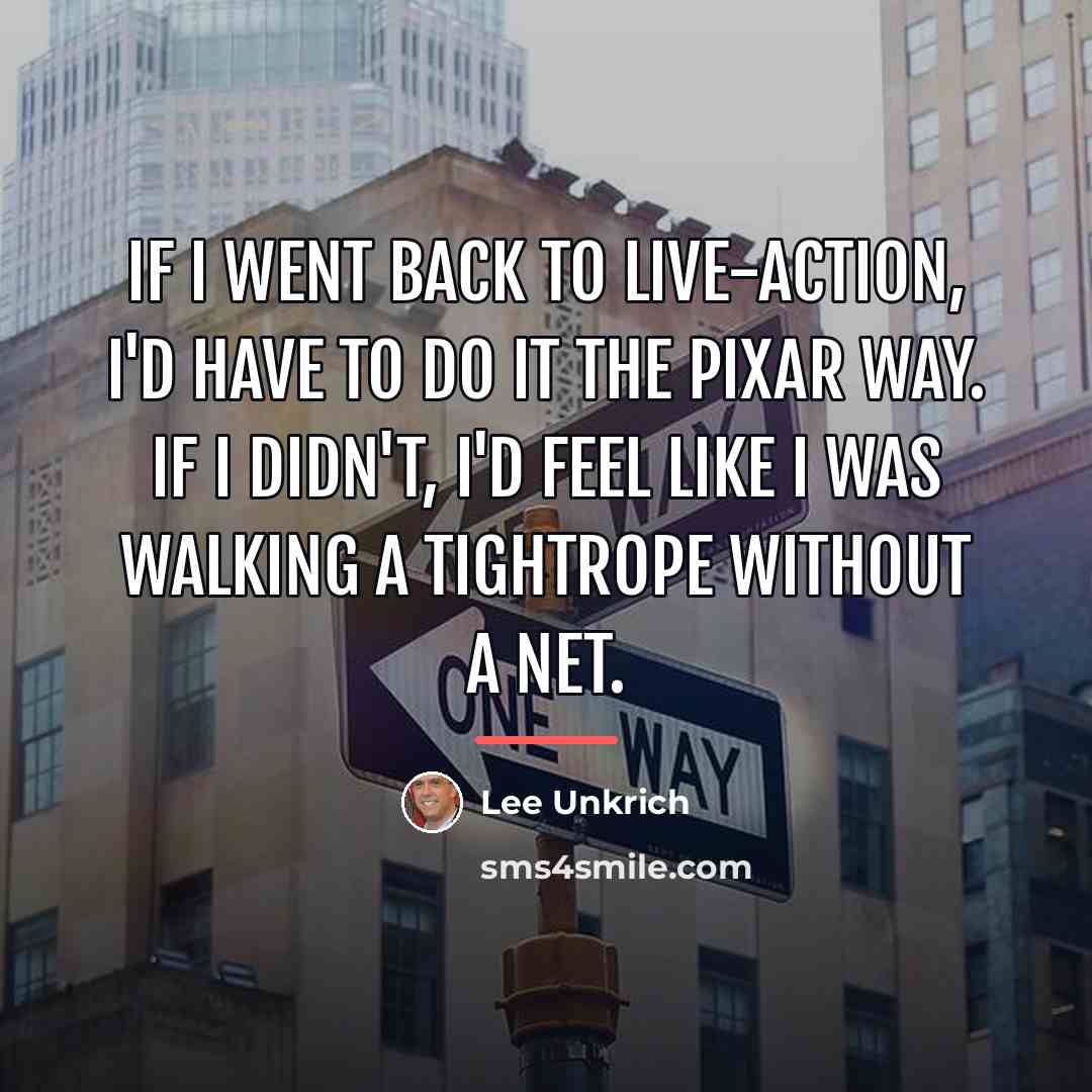 “If I went back to live-action, I'd have to do…” quote by Lee Unkrich