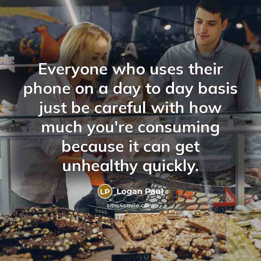 “Everyone who uses their phone on a day to day…” quote by Logan Paul