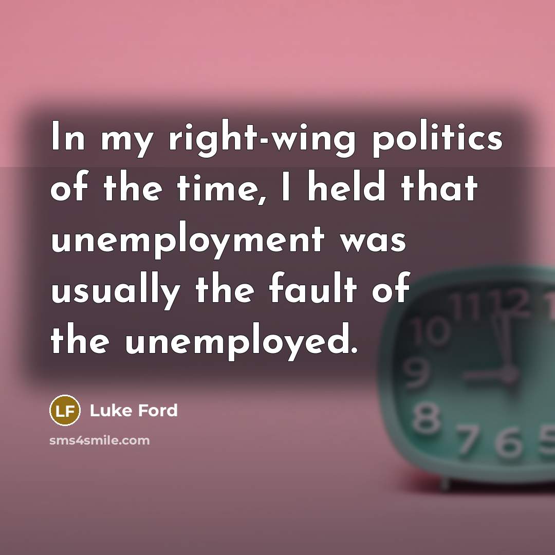 “In my right-wing politics of the time, I held that…” quote by Luke Ford