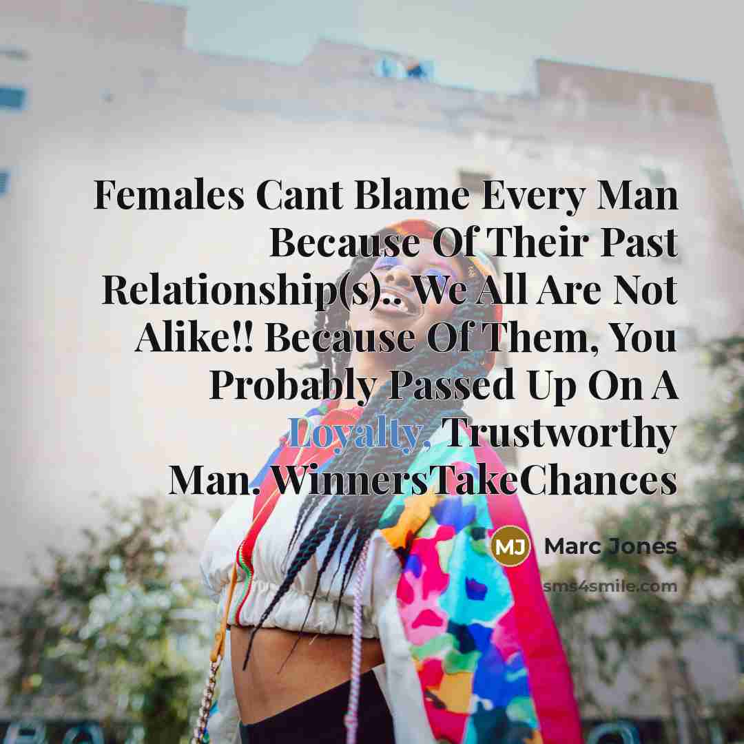 “Females Cant Blame Every Man Because Of Their Past Relationship(s)..…” quote by Marc Jones