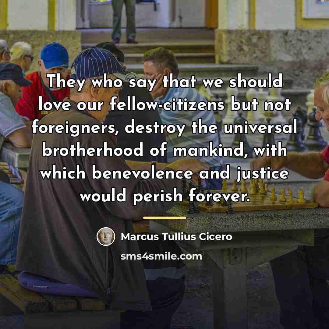 “They who say that we should love our fellow-citizens but…” quote by Marcus Tullius Cicero