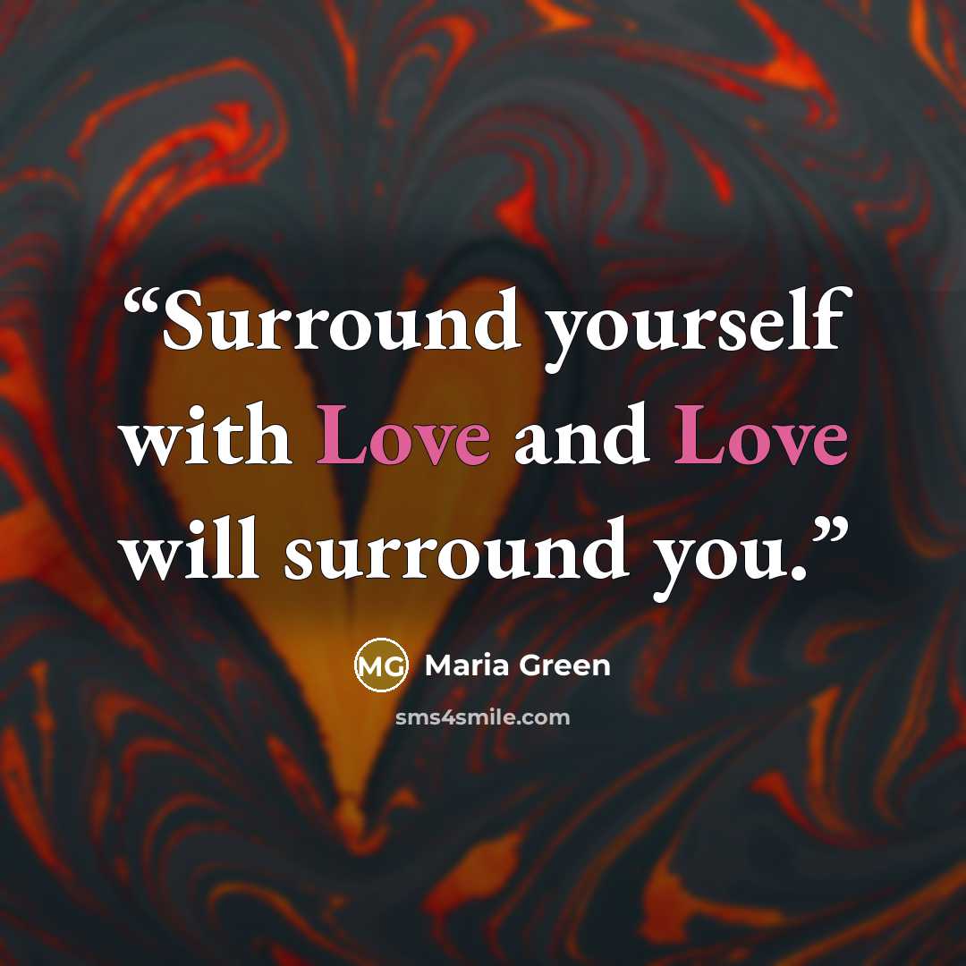 “Surround yourself with Love and Love will surround you.” quote by Maria Green