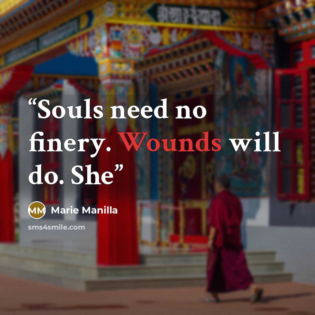 “Souls need no finery. Wounds will do. She” quote by Marie Manilla