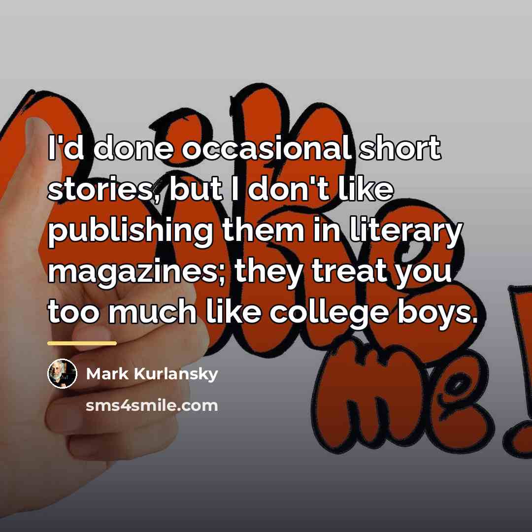 “I'd done occasional short stories, but I don't like publishing…” quote by Mark Kurlansky