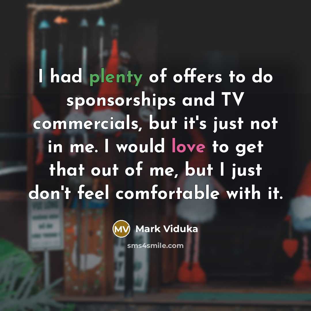 “I had plenty of offers to do sponsorships and TV…” quote by Mark Viduka