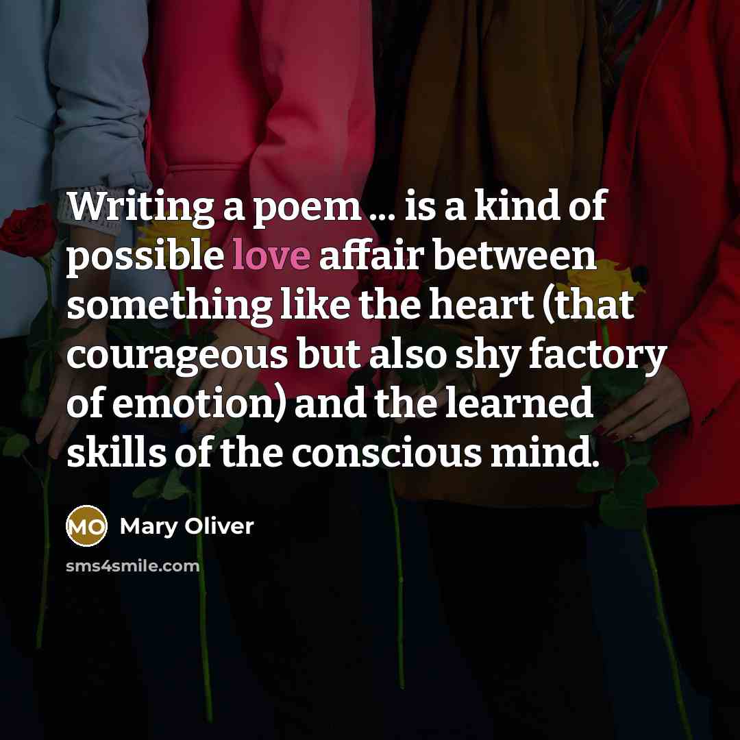 “Writing a poem ... is a kind of possible love…” quote by Mary Oliver