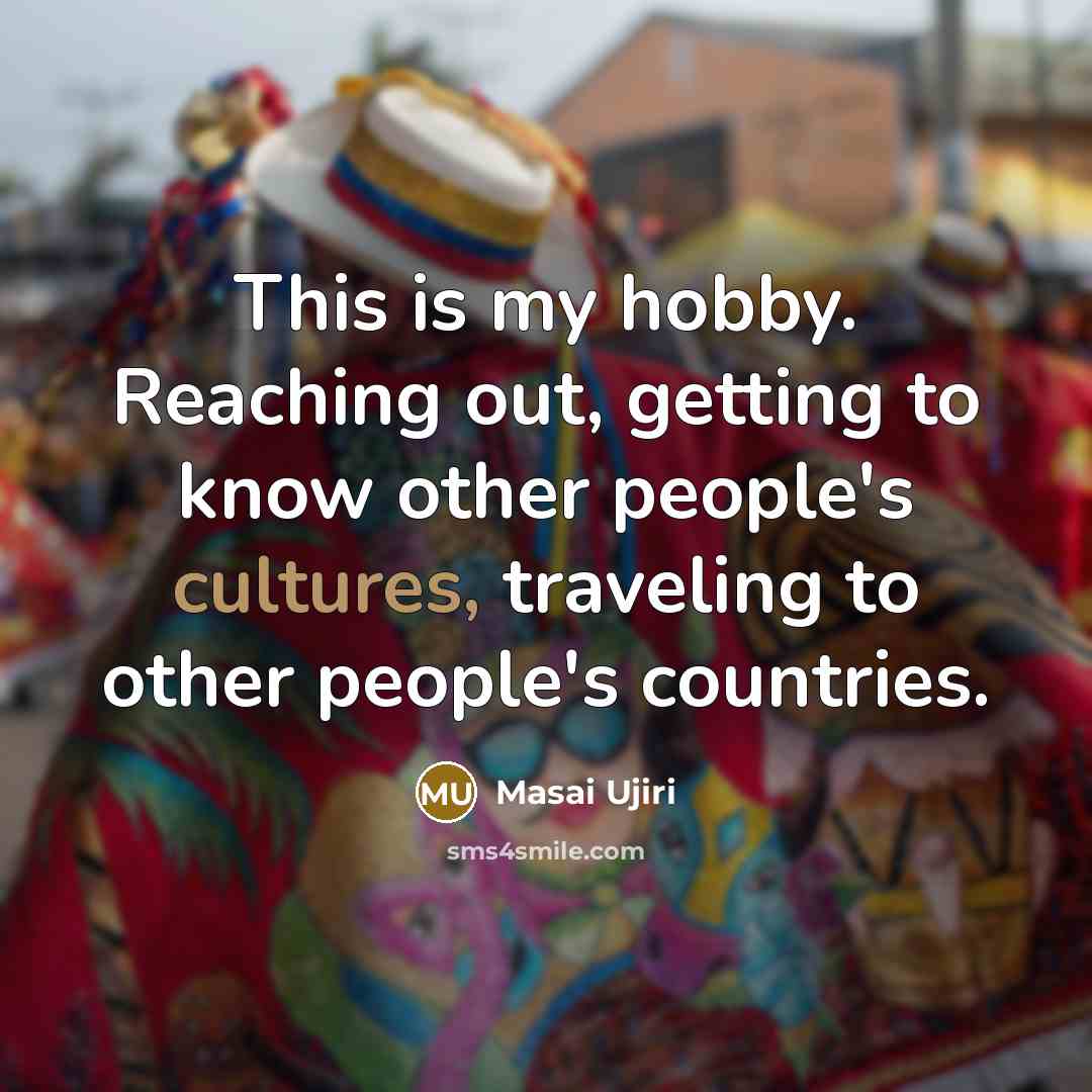 “This is my hobby. Reaching out, getting to know other…” quote by Masai Ujiri