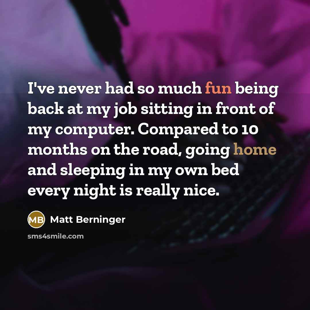 “I've never had so much fun being back at my…” quote by Matt Berninger