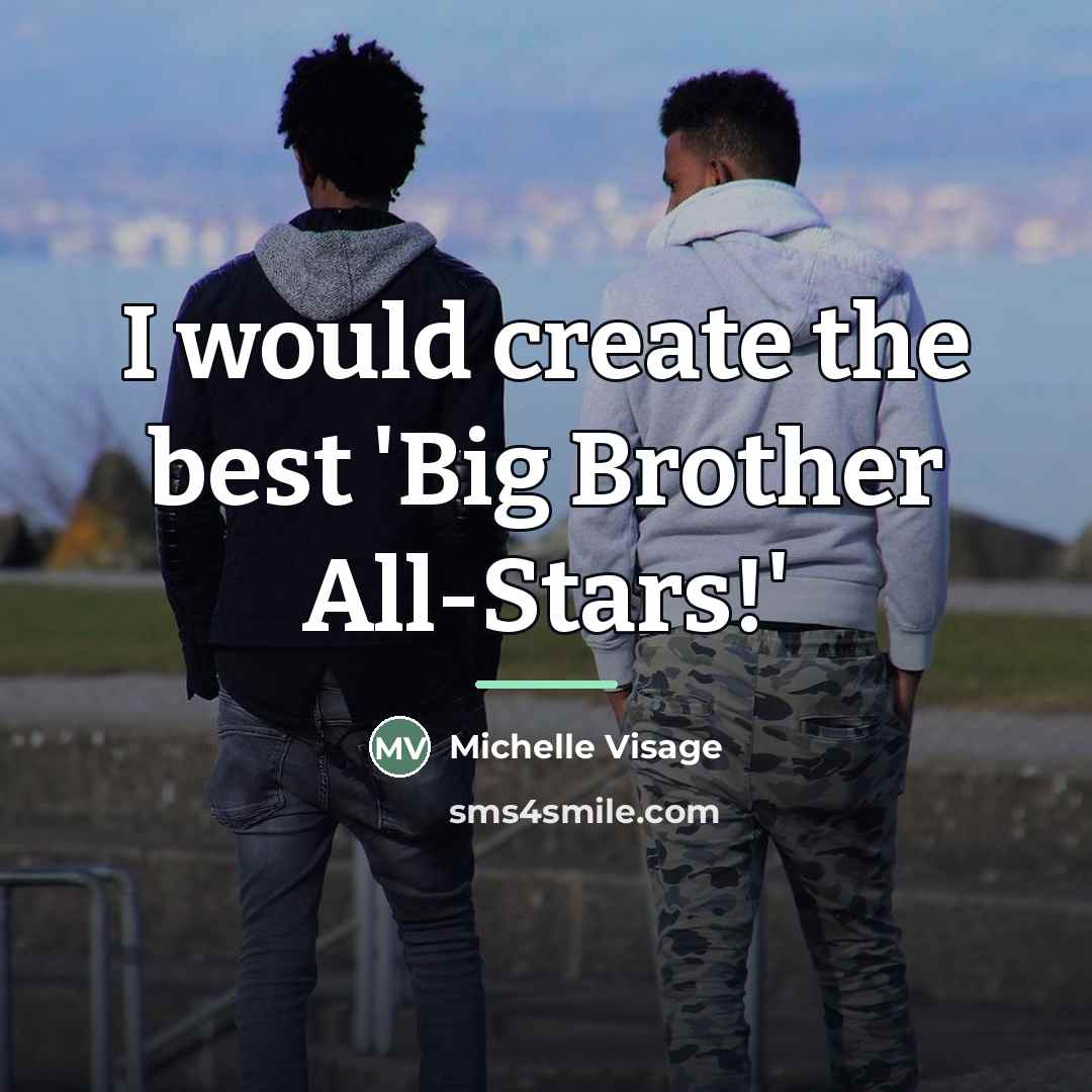 “I would create the best 'Big Brother All-Stars!'…” quote by Michelle Visage