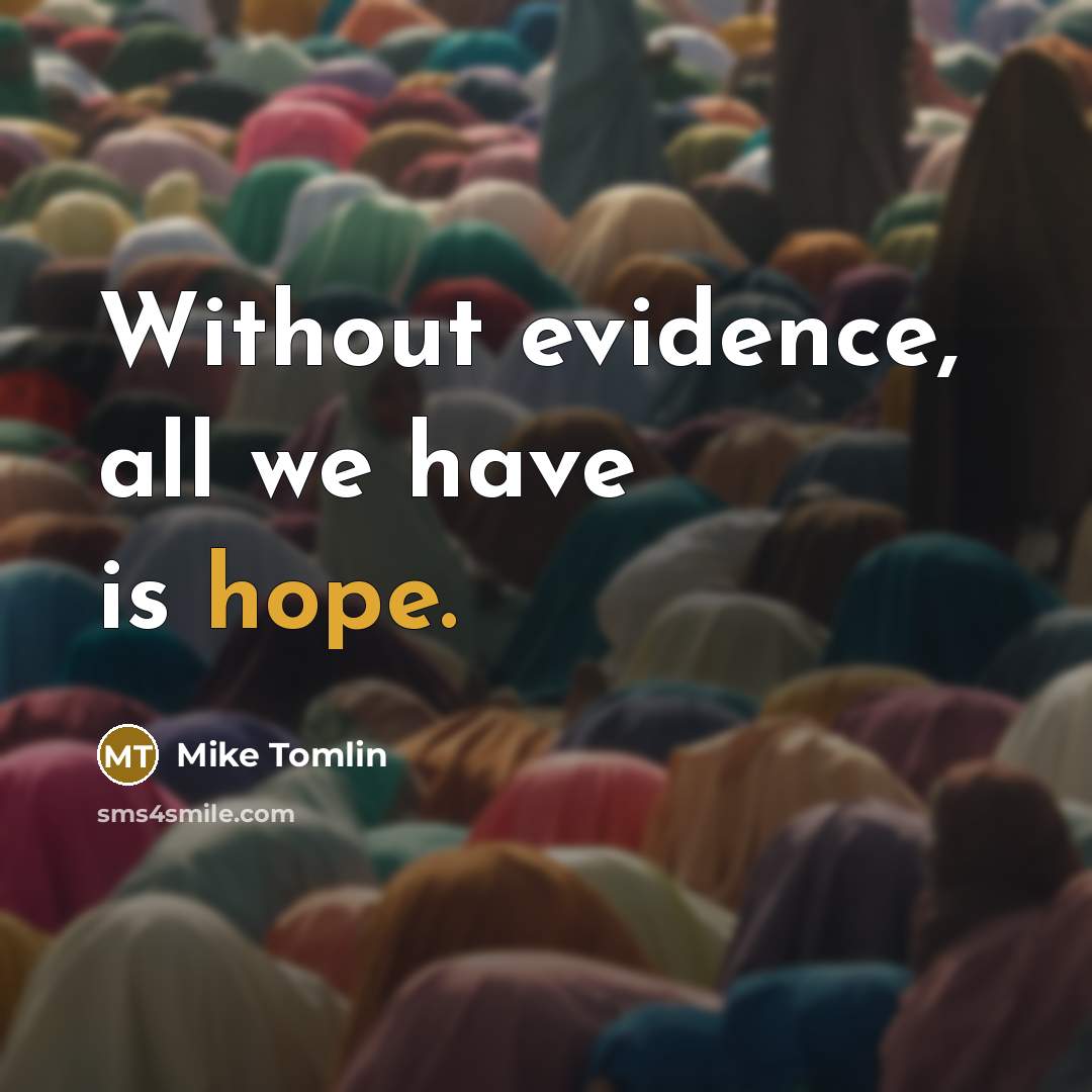 “Without evidence, all we have is hope.…” quote by Mike Tomlin