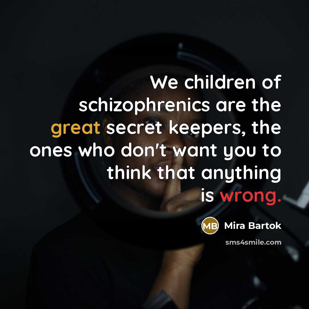 “We children of schizophrenics are the great secret keepers, the…” quote by Mira Bartok