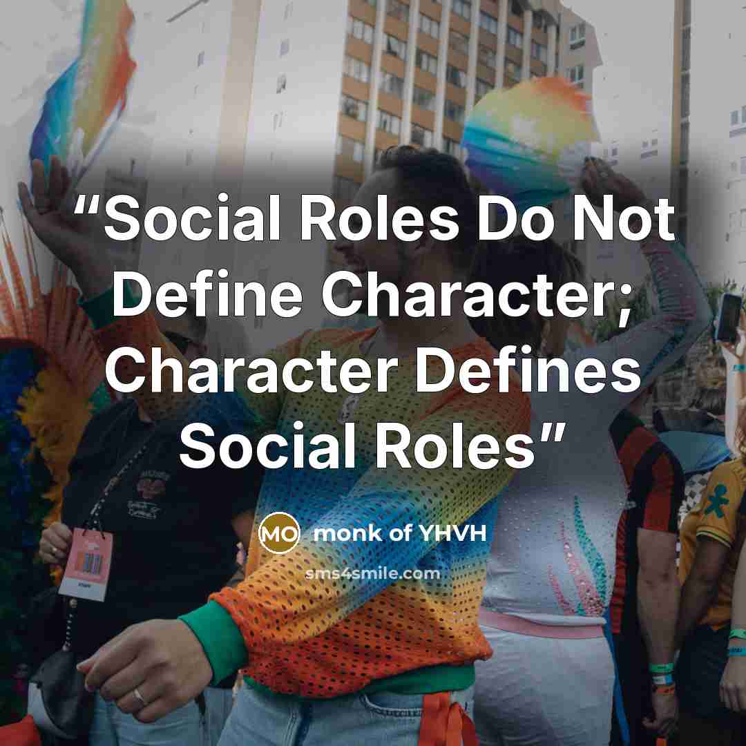“Social Roles Do Not Define Character; Character Defines Social Roles” quote by monk of YHVH