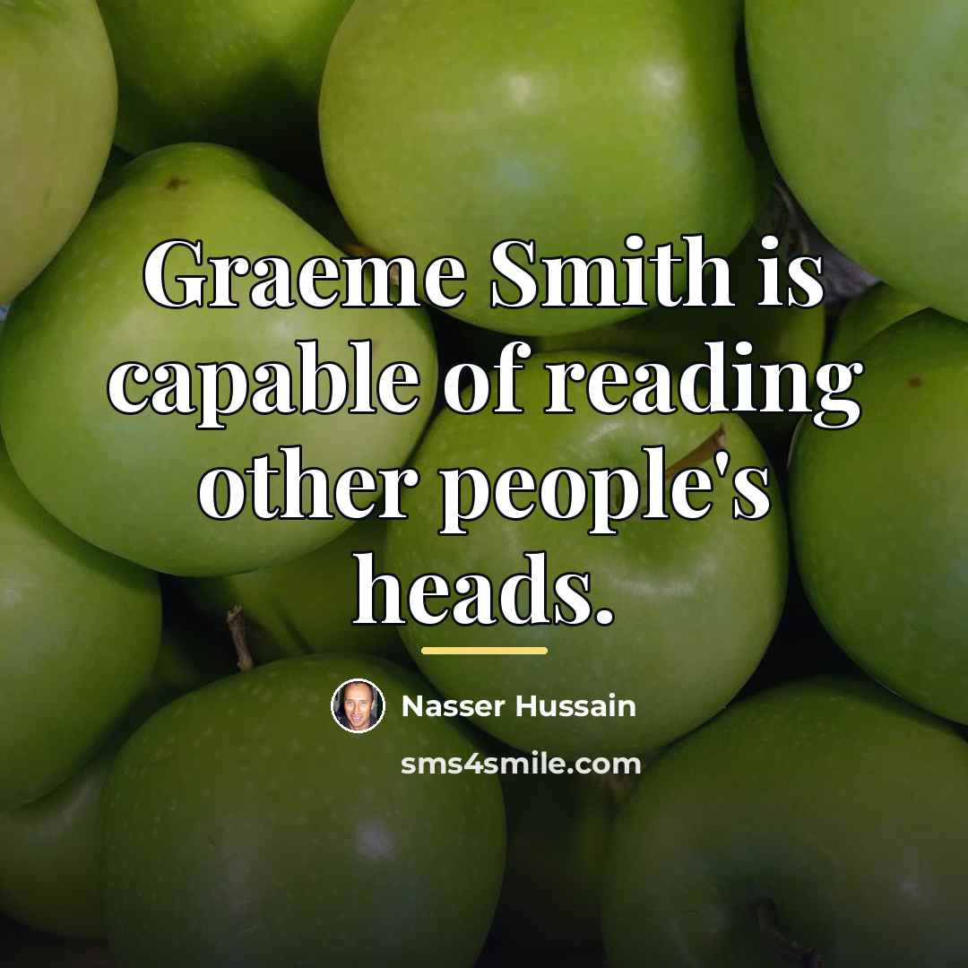 “Graeme Smith is capable of reading other people's heads.…” quote by Nasser Hussain
