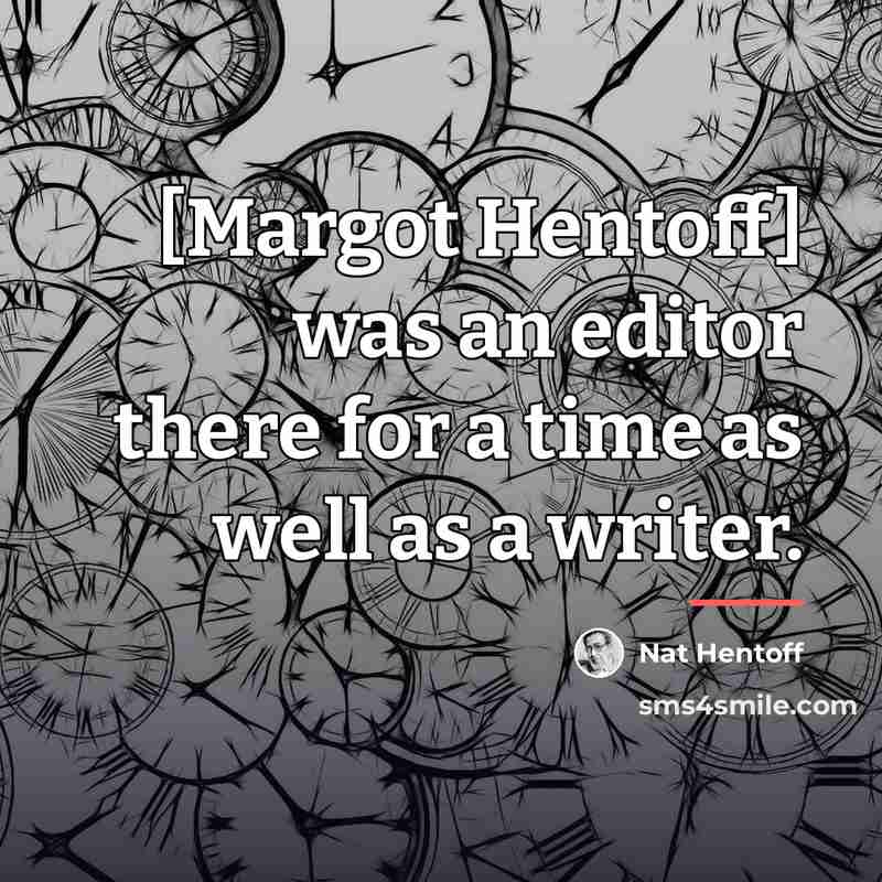 “[Margot Hentoff] was an editor there for a time as…” quote by Nat Hentoff