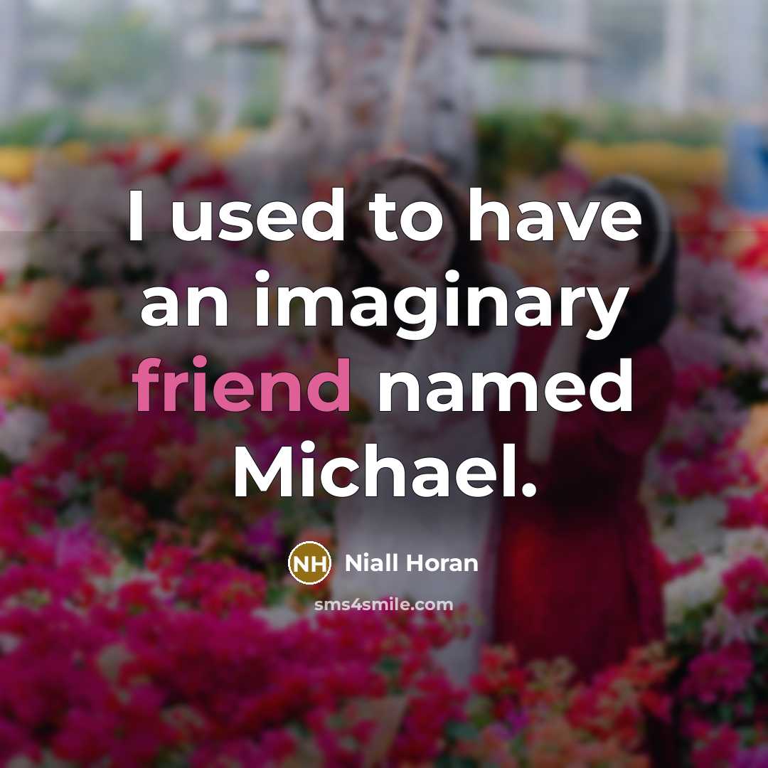“I used to have an imaginary friend named Michael.…” quote by Niall Horan