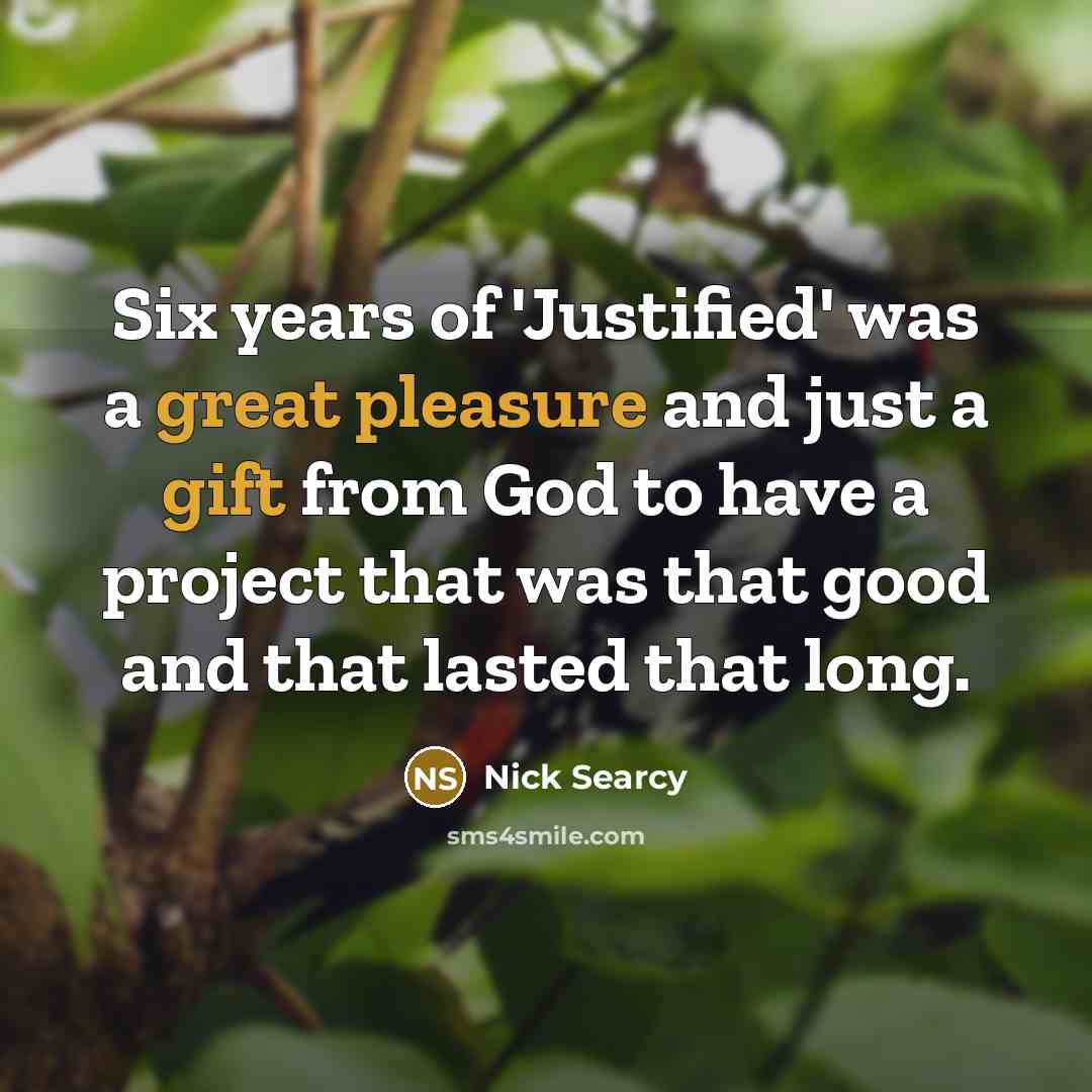 “Six years of 'Justified' was a great pleasure and just…” quote by Nick Searcy