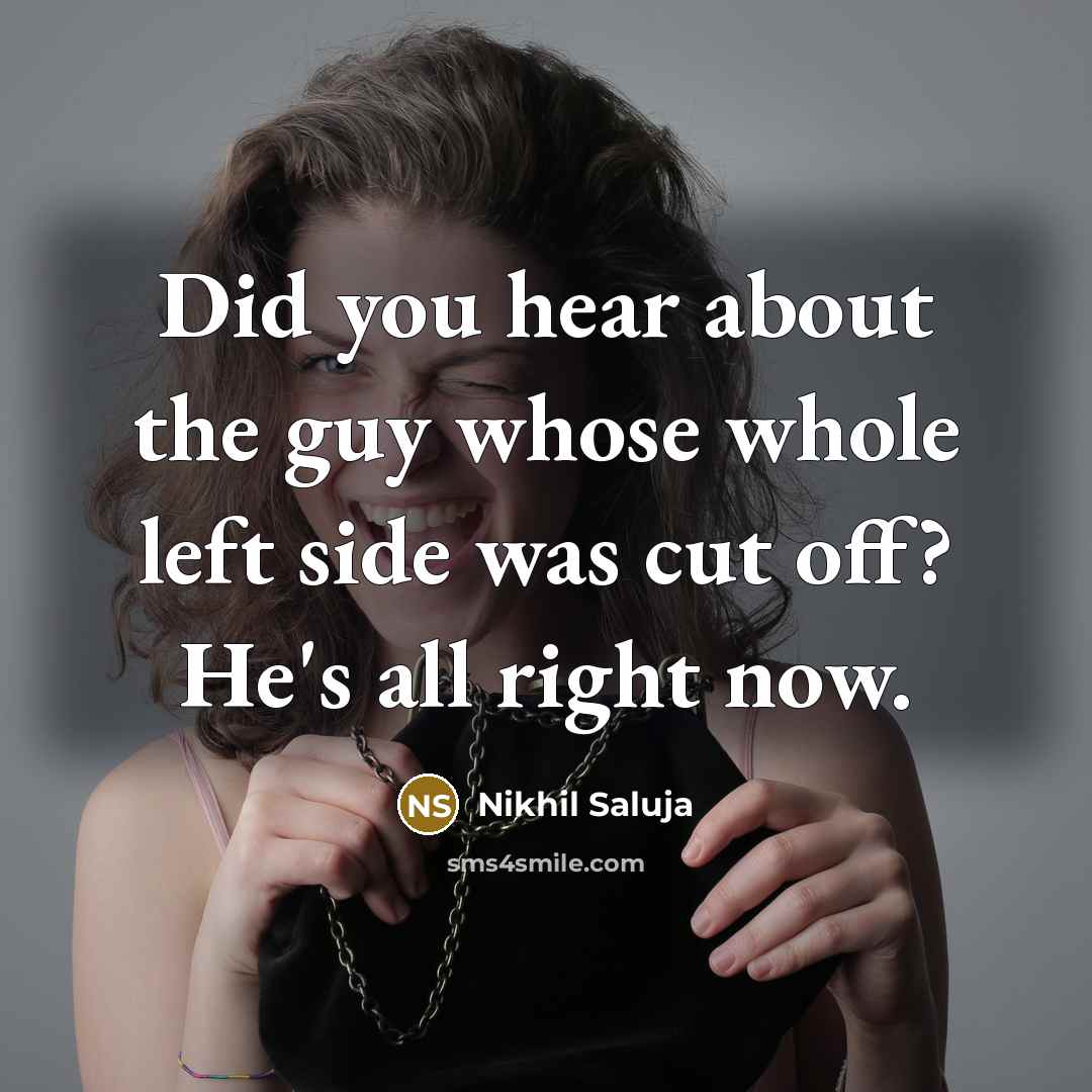 “Did you hear about the guy whose whole left side…” quote by Nikhil Saluja