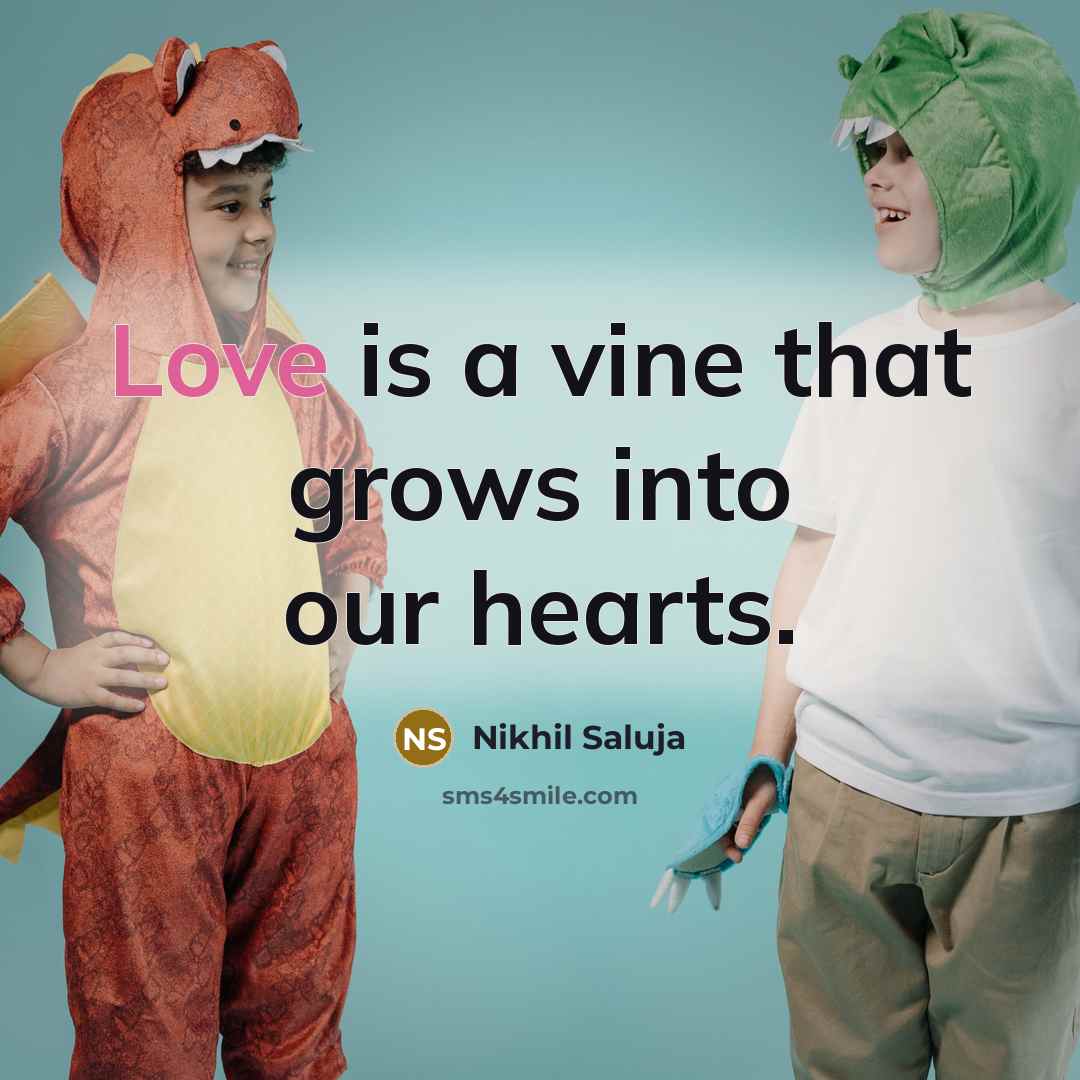 “Love is a vine that grows into our hearts.…” quote by Nikhil Saluja