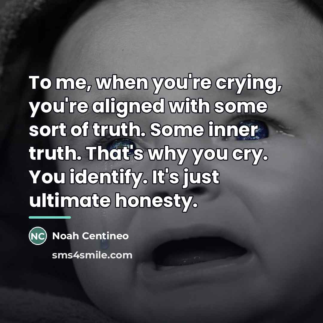 “To me, when you're crying, you're aligned with some sort…” quote by Noah Centineo