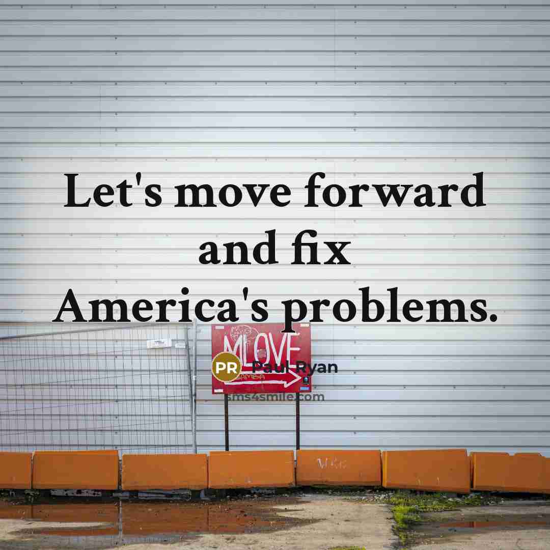 “Let's move forward and fix America's problems.…” quote by Paul Ryan
