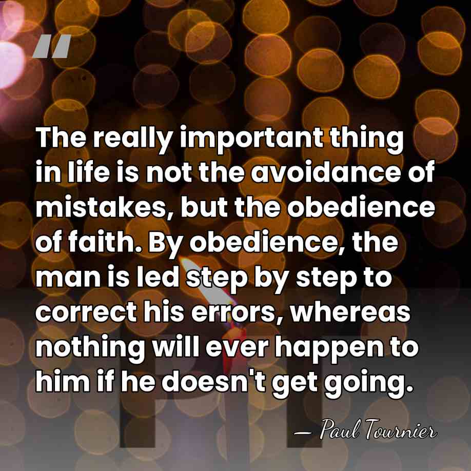 The really important thing in life is not the avoidance of mistakes,&hellip; - Paul Tournier