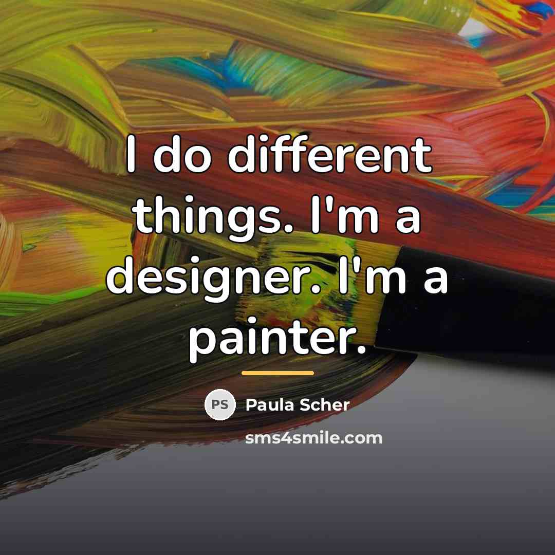 “I do different things. I'm a designer. I'm a painter.…” quote by Paula Scher