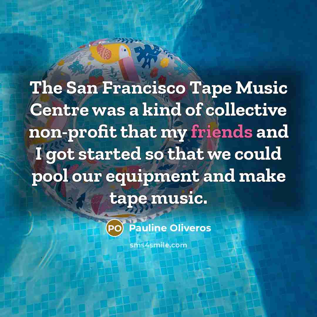 “The San Francisco Tape Music Centre was a kind of…” quote by Pauline Oliveros